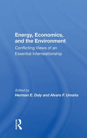 Energy, Economics, And The Environment: Conflicting Views Of An Essential Interrelationship de Herman E Daly