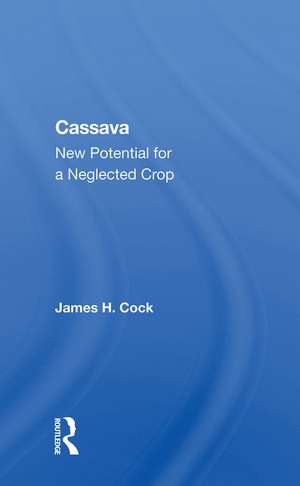 Cassava: New Potential For A Neglected Crop de James H. Cock