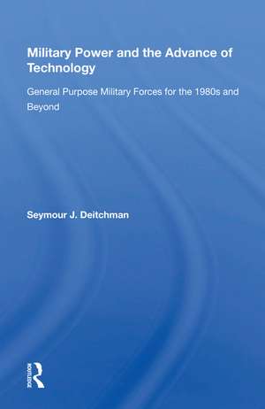 Military Power And The Advance Of Technology: General Purpose Military Forces For The 1980s And Beyond de Seymour J. Deitchman