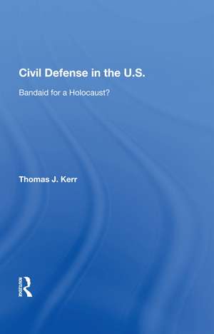 Civil Defense in the U.S.: Bandaid for a Holocaust? de Thomas J. Kerr