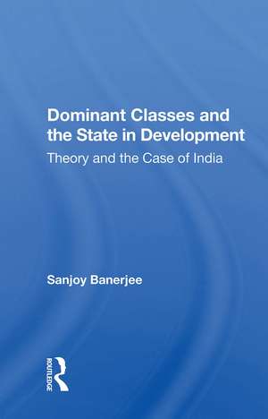 Dominant Classes and the State in Development: Theory and the Case of India de Sanjoy Banerjee