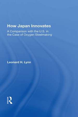 How Japan Innovates: A Comparison With The U.s. In The Case Of Oxygen Steelmaking de Leonard L Lynn