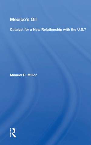 Mexico's Oil: Catalyst for a New Relationship with the U.S.? de Manuel R. Millor