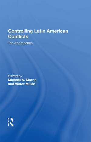 Controlling Latin American Conflicts: Ten Approaches de Michael A. Morris