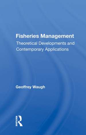 Fisheries Management: Theoretical Developments And Contemporary Applications de Geoffrey Waugh