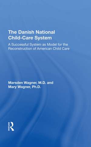 Danish National Child-Care System: A Successful System as Model for the Reconstruction of American Child Care de Marsden Wagner