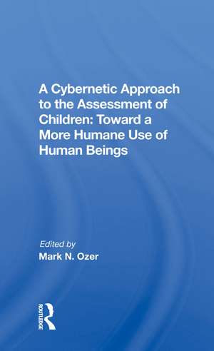 A Cybernetic Approach To The Assessment Of Children: Toward A More Humane Use Of Human Beings de Mark Ozer