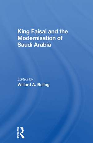 King Faisal And The Modernisation Of Saudi Arabia de Willard A. Beling