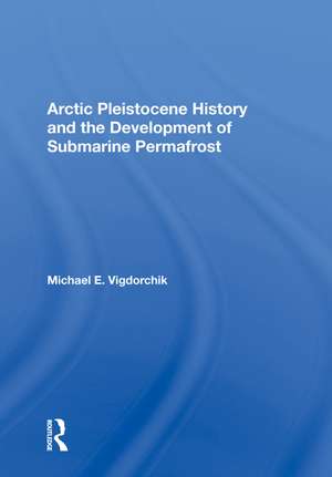 Arctic Pleistocene History And The Development Of Submarine Permafrost de Michael E. Vigdorchik