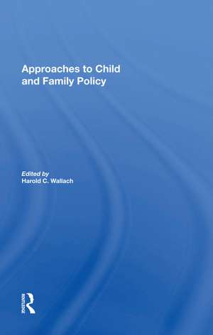 Approaches To Child And Family Policy de Harold C. Wallach