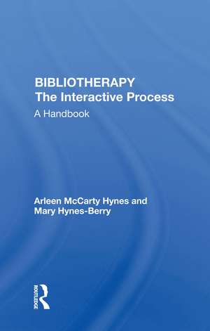 Bibliotherapy The Interactive Process: A Handbook de Arleen McCarty Hynes