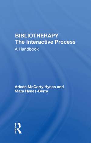 Bibliotherapy: The Interactive Process A Handbook de Arleen McCarty Hynes