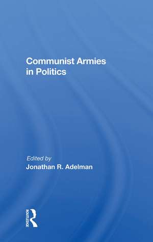 Communist Armies In Politics de Jonathan R. Adelman