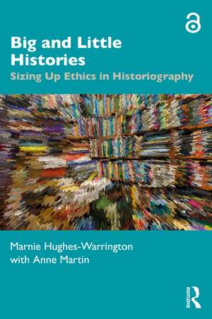 Big and Little Histories: Sizing Up Ethics in Historiography de Marnie Hughes-Warrington