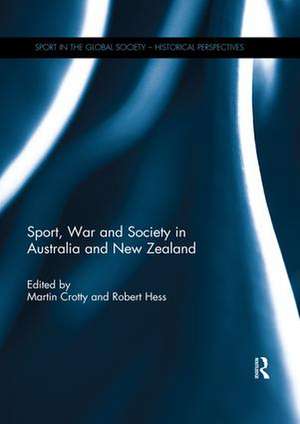 Sport, War and Society in Australia and New Zealand de Martin Crotty