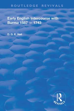 Early English Intercourse with Burma, 1587 – 1743 de Daniel G.E. Hall