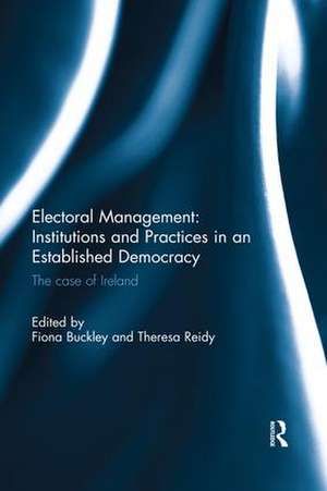 Electoral Management: Institutions and Practices in an Established Democracy: The Case of Ireland de Fiona Buckley