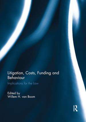 Litigation, Costs, Funding and Behaviour: Implications for the Law de Willem H. van Boom