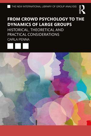 From Crowd Psychology to the Dynamics of Large Groups: Historical, Theoretical and Practical Considerations de Carla Penna