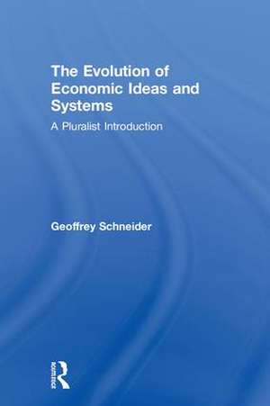 The Evolution of Economic Ideas and Systems: A Pluralist Introduction de Geoffrey Schneider