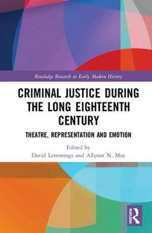 Criminal Justice During the Long Eighteenth Century: Theatre, Representation and Emotion de David Lemmings