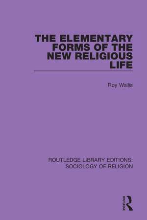 The Elementary Forms of the New Religious Life de Roy Wallis