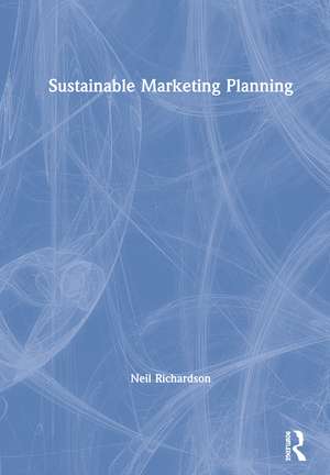 Sustainable Marketing Planning de Neil Richardson