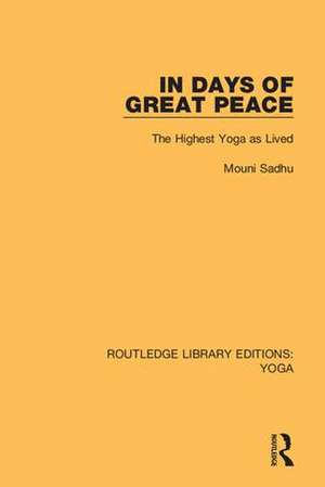 In Days of Great Peace: The Highest Yoga as Lived de Mouni Sadhu