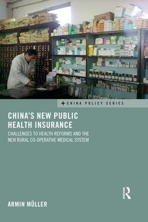 China's New Public Health Insurance: Challenges to Health Reforms and the New Rural Co-operative Medical System de Armin Müller