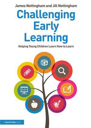 Challenging Early Learning: Helping Young Children Learn How to Learn de James Nottingham