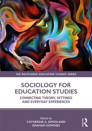 Sociology for Education Studies: Connecting Theory, Settings and Everyday Experiences de Catherine A. Simon