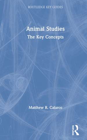 Animal Studies: The Key Concepts de Matthew R. Calarco