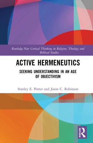 Active Hermeneutics: Seeking Understanding in an Age of Objectivism de Stanley E. Porter