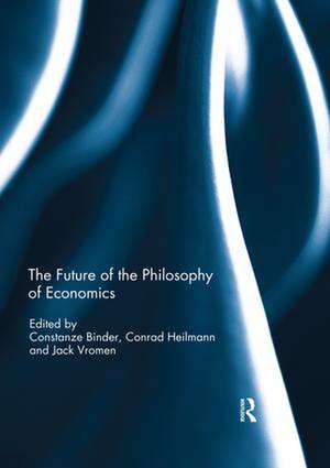 The Future of the Philosophy of Economics de Constanze Binder