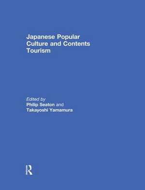 Japanese Popular Culture and Contents Tourism de Philip Seaton