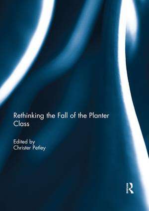 Rethinking the Fall of the Planter Class de Christer Petley