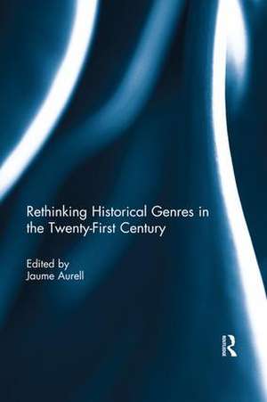 Rethinking Historical Genres in the Twenty-First Century de Jaume Aurell