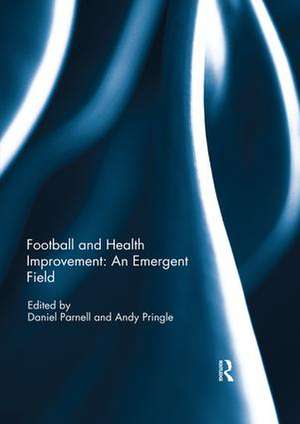 Football and Health Improvement: an Emergent Field de Daniel Parnell