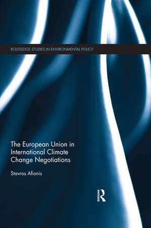 The European Union in International Climate Change Negotiations de Stavros Afionis