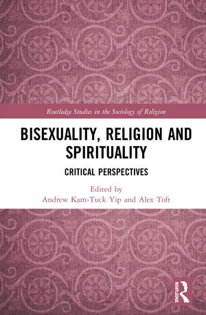 Bisexuality, Religion and Spirituality: Critical Perspectives de Andrew Kam-Tuck Yip