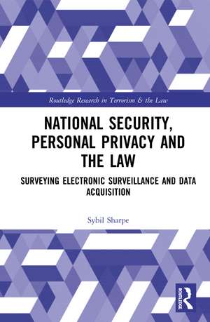 National Security, Personal Privacy and the Law: Surveying Electronic Surveillance and Data Acquisition de Sybil Sharpe