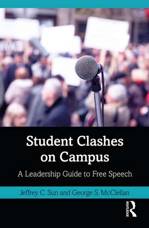 Student Clashes on Campus: A Leadership Guide to Free Speech de Jeffrey Sun