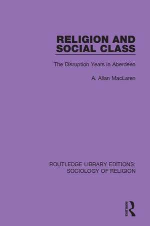 Religion and Social Class: The Disruption Years in Aberdeen de A. Allan MacLaren