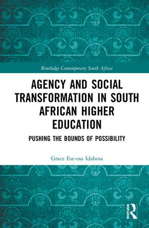 Agency and Social Transformation in South African Higher Education: Pushing the Bounds of Possibility de Grace Ese-osa Idahosa