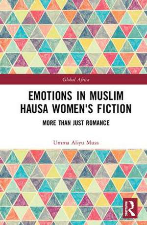 Emotions in Muslim Hausa Women's Fiction: More than Just Romance de Umma Aliyu Musa