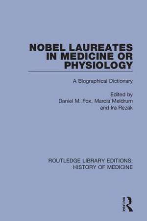 Nobel Laureates in Medicine or Physiology: A Biographical Dictionary de Daniel M. Fox