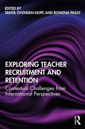 Exploring Teacher Recruitment and Retention: Contextual Challenges from International Perspectives de Tanya Ovenden-Hope