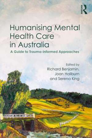 Humanising Mental Health Care in Australia: A Guide to Trauma-informed Approaches de Richard Benjamin