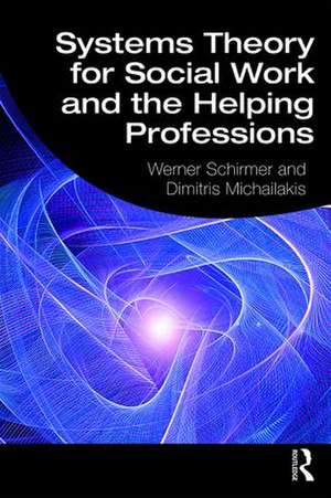 Systems Theory for Social Work and the Helping Professions de Werner Schirmer