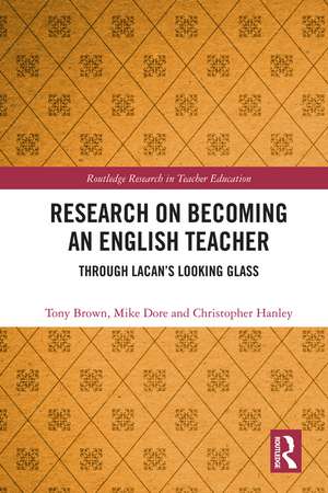 Research on Becoming an English Teacher: Through Lacan’s Looking Glass de Tony Brown